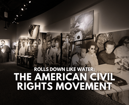 Rolls Down Like Water: The American Civil Rights Movement