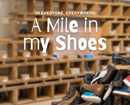 In Everyone. Everywhere. A Mile in My Shoes
