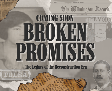 Coming Soon: Broken Promises: The Legacy of the Reconstruction Era
