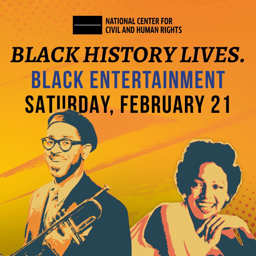 Promotional graphic reading: ‘Black History Lives. Black Entertainment. Saturday, February 21.’ The design features an orange and yellow illustrated background with stylized portraits of Dizzy Gillespie trumpet player and Dorothy Dandridge at the bottom. National Center for Civil and Human Rights logo appears at the top.