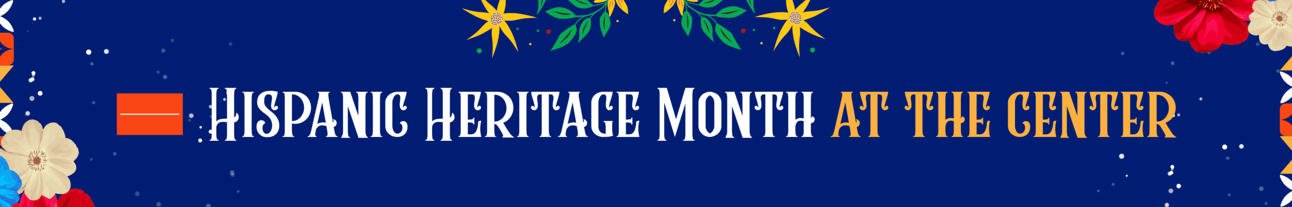 Hispanic Heritage Month at the Center